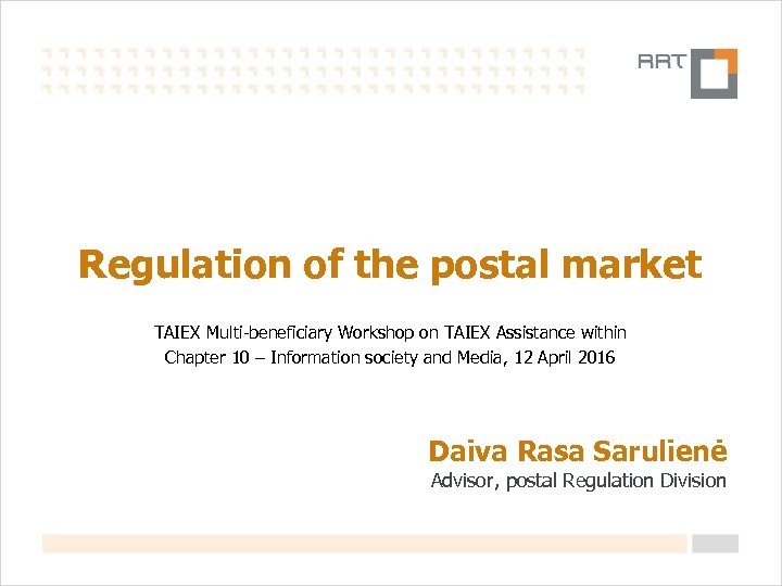 Regulation of the postal market TAIEX Multi-beneficiary Workshop on TAIEX Assistance within Chapter 10