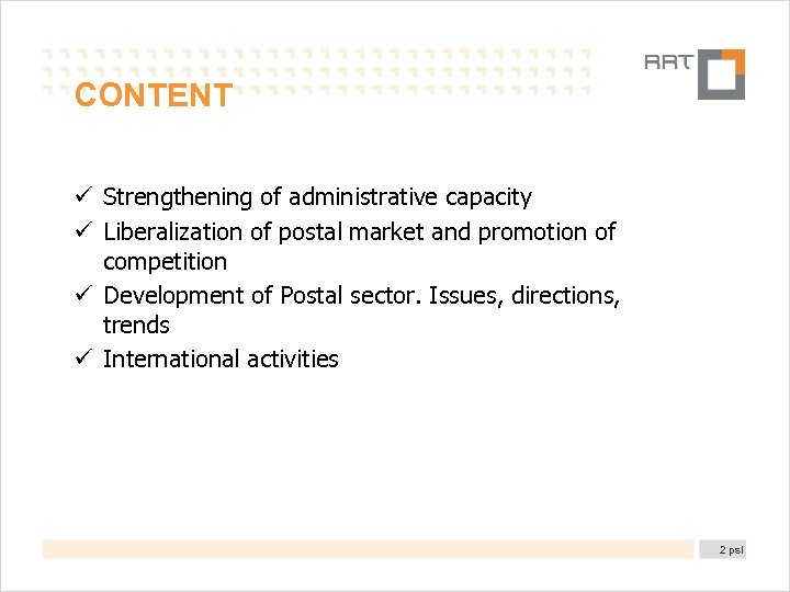 CONTENT ü Strengthening of administrative capacity ü Liberalization of postal market and promotion of