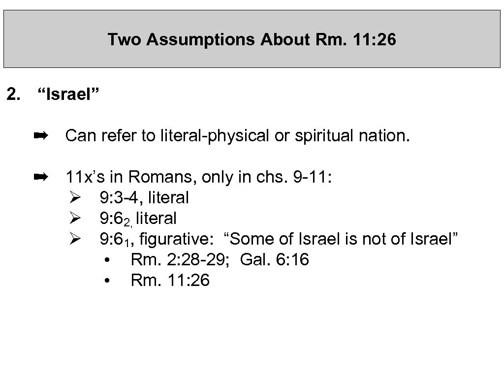 Two Assumptions About Rm. 11: 26 2. “Israel” ➡ Can refer to literal-physical or