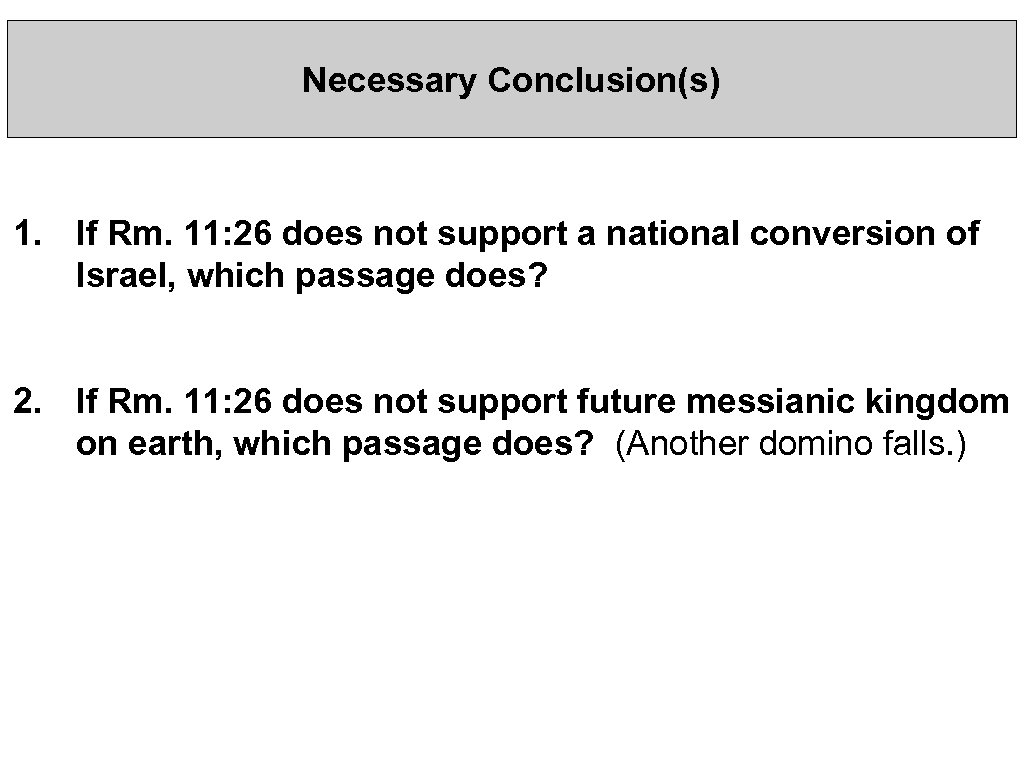 Necessary Conclusion(s) 1. If Rm. 11: 26 does not support a national conversion of