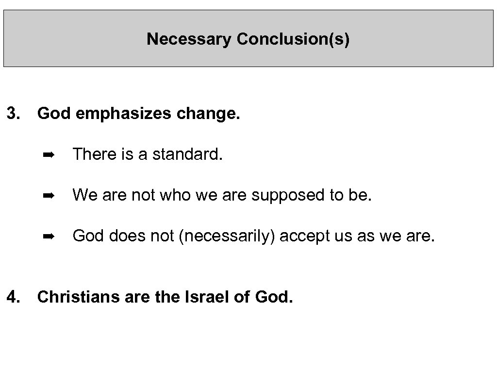 Necessary Conclusion(s) 3. God emphasizes change. ➡ There is a standard. ➡ We are