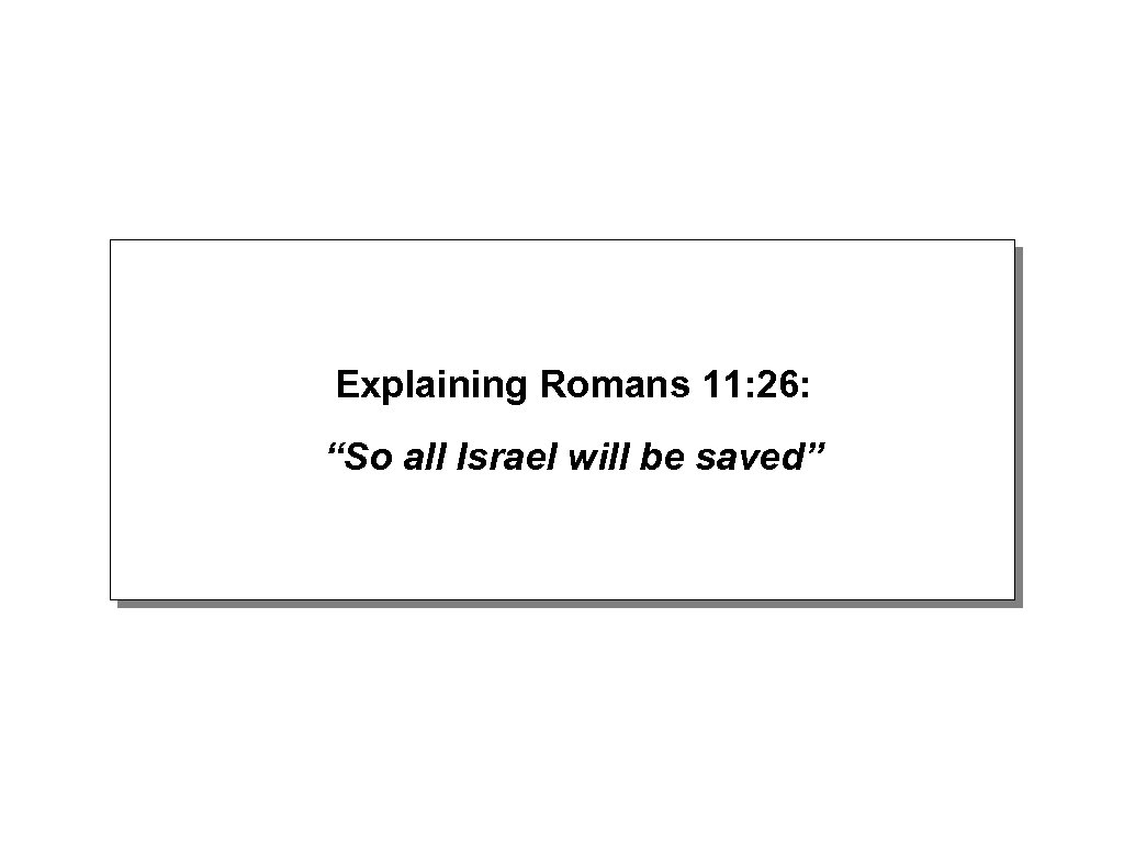 Explaining Romans 11: 26: “So all Israel will be saved” 