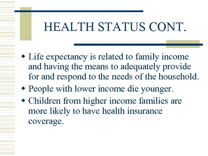 HEALTH STATUS CONT. w Life expectancy is related to family income and having the