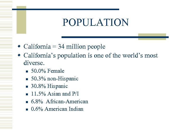 POPULATION w California = 34 million people w California’s population is one of the