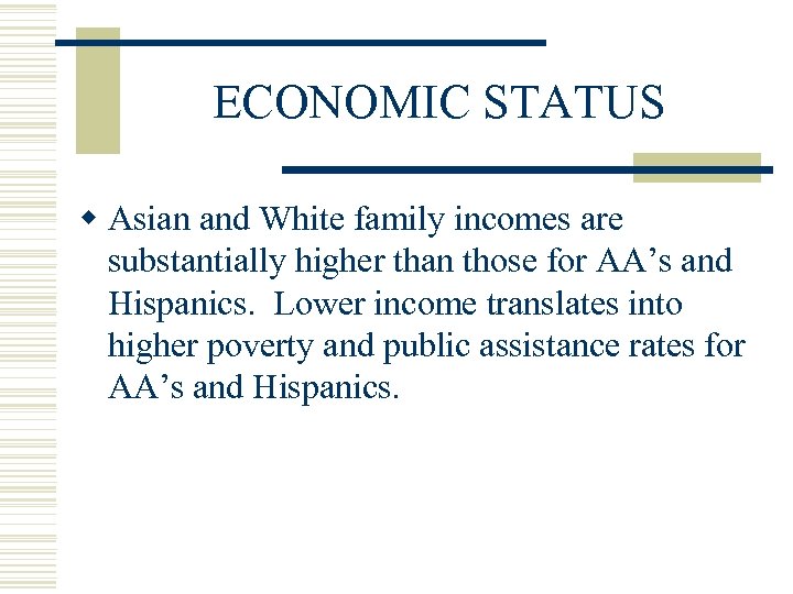 ECONOMIC STATUS w Asian and White family incomes are substantially higher than those for