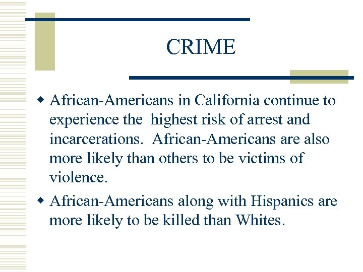 CRIME w African-Americans in California continue to experience the highest risk of arrest and