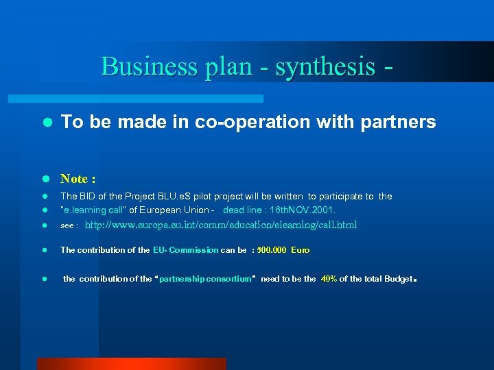 Business plan - synthesis l To be made in co-operation with partners l Note