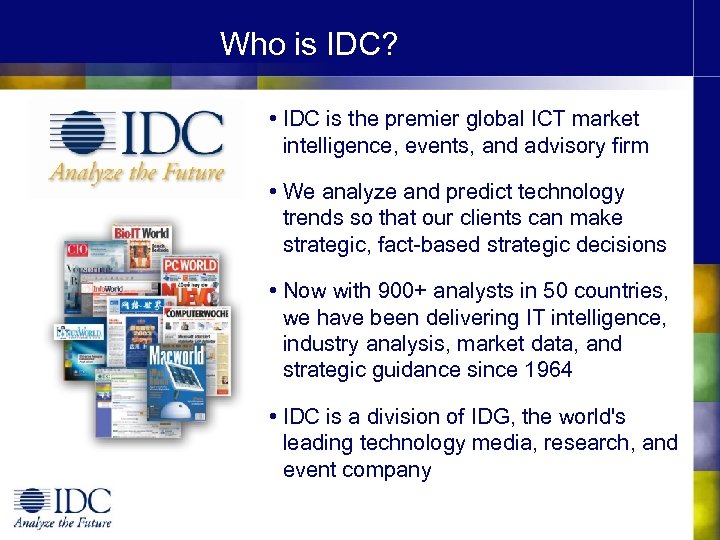 Who is IDC? • IDC is the premier global ICT market intelligence, events, and