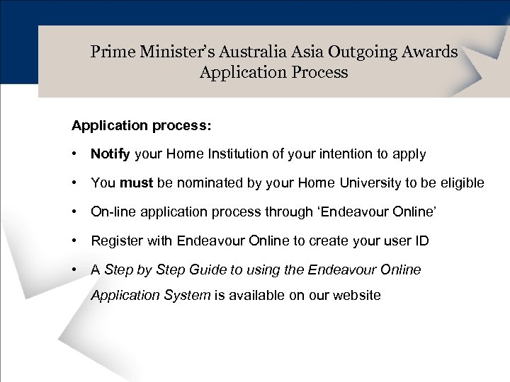 Prime Minister’s Australia Asia Outgoing Awards Application Process Application process: • Notify your Home