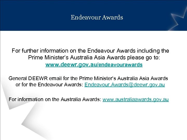 Endeavour Awards For further information on the Endeavour Awards including the Prime Minister’s Australia