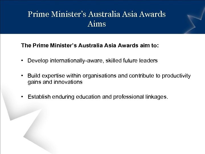 Prime Minister’s Australia Asia Awards Aims The Prime Minister’s Australia Asia Awards aim to: