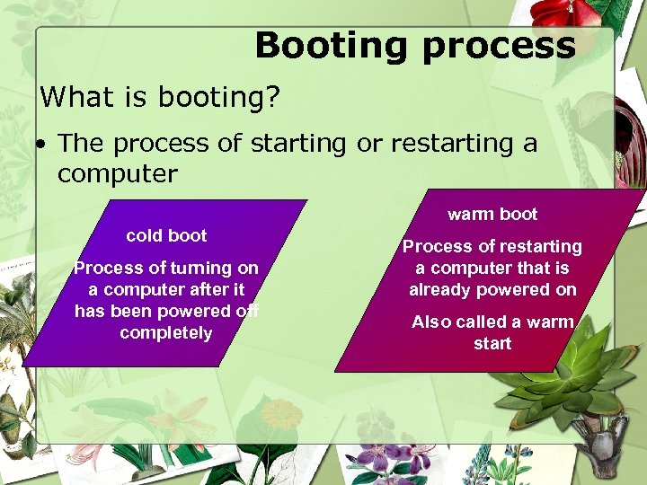 Booting process What is booting? • The process of starting or restarting a computer