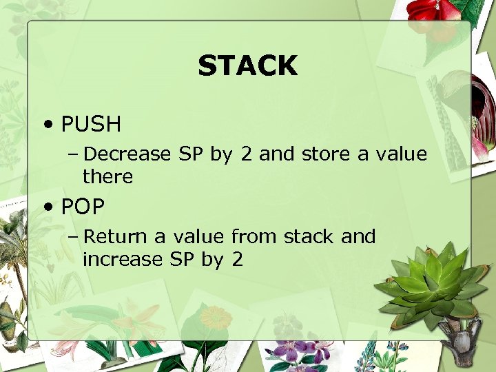 STACK • PUSH – Decrease SP by 2 and store a value there •