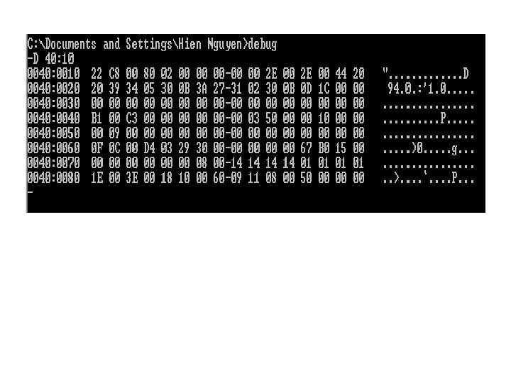 Practice • Viewing memory location using DEBUG At DOS prompt, type: DEBUG • Checking