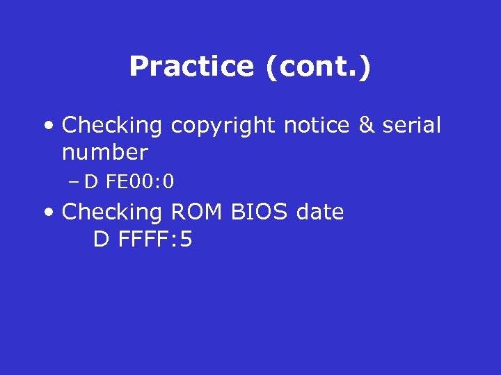 Practice (cont. ) • Checking copyright notice & serial number – D FE 00: