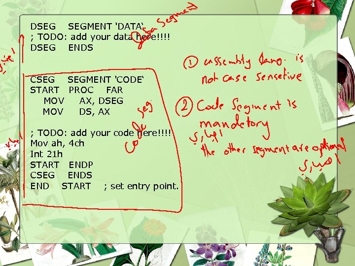 DSEG SEGMENT 'DATA‘ ; TODO: add your data here!!!! DSEG ENDS CSEG SEGMENT 'CODE‘