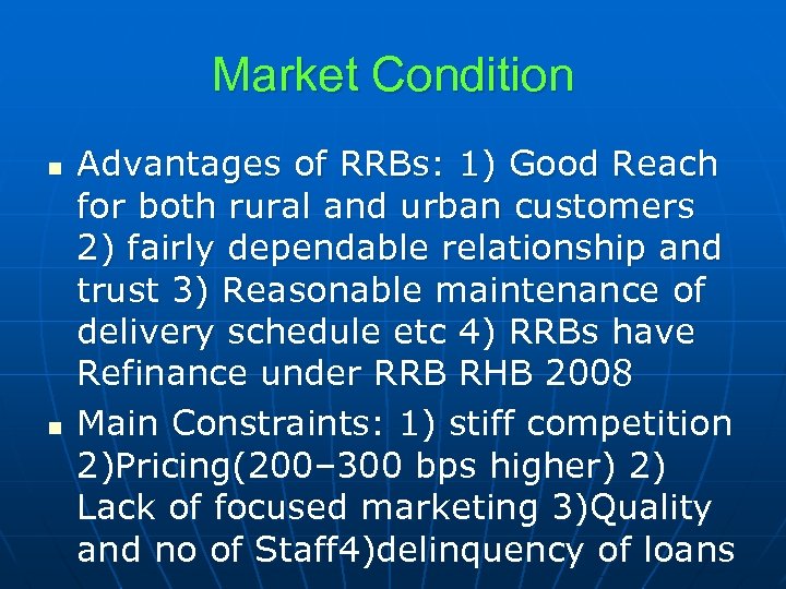 Market Condition n n Advantages of RRBs: 1) Good Reach for both rural and