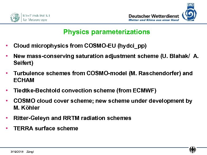 Physics parameterizations • Cloud microphysics from COSMO-EU (hydci_pp) • New mass-conserving saturation adjustment scheme