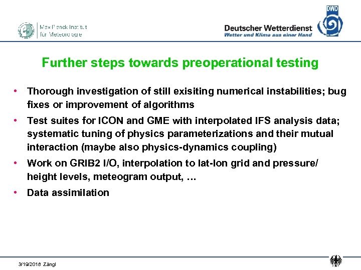 Further steps towards preoperational testing • Thorough investigation of still exisiting numerical instabilities; bug