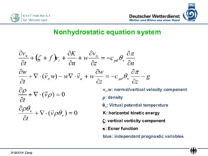 Nonhydrostatic equation system vn, w: normal/vertical velocity component : density v: Virtual potential temperature