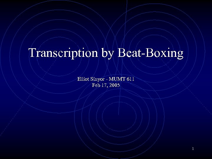 Transcription by Beat-Boxing Elliot Sinyor - MUMT 611 Feb 17, 2005 1 