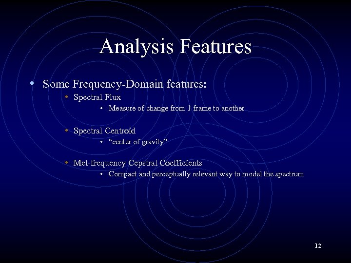 Analysis Features • Some Frequency-Domain features: • Spectral Flux • Measure of change from