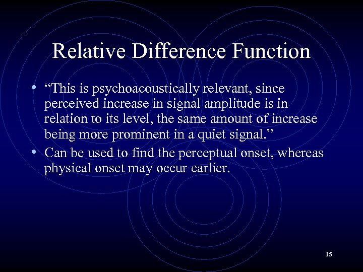 Relative Difference Function • “This is psychoacoustically relevant, since perceived increase in signal amplitude