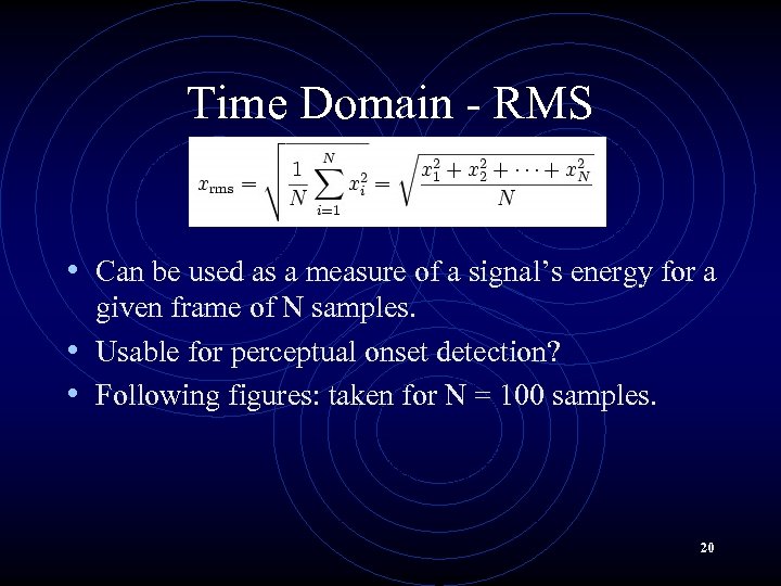 Time Domain - RMS • Can be used as a measure of a signal’s