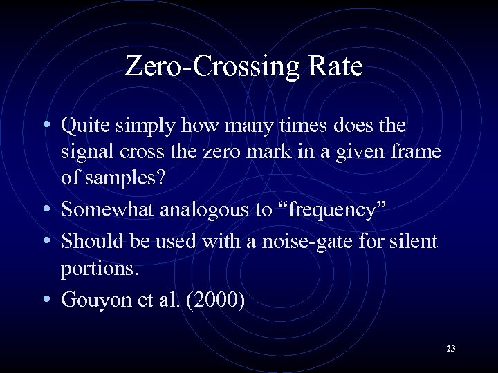 Zero-Crossing Rate • Quite simply how many times does the signal cross the zero