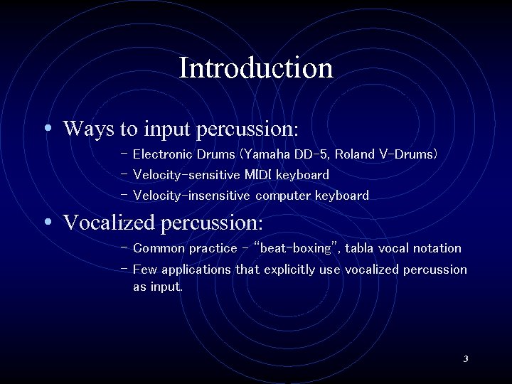 Introduction • Ways to input percussion: – Electronic Drums (Yamaha DD-5, Roland V-Drums) –