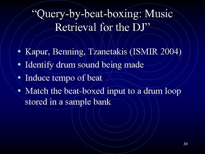 “Query-by-beat-boxing: Music Retrieval for the DJ” • • Kapur, Benning, Tzanetakis (ISMIR 2004) Identify