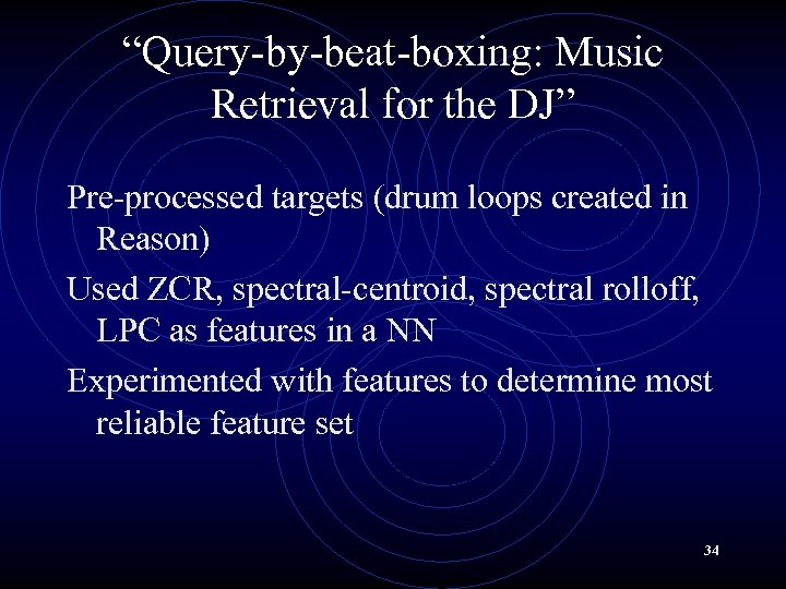 “Query-by-beat-boxing: Music Retrieval for the DJ” Pre-processed targets (drum loops created in Reason) Used