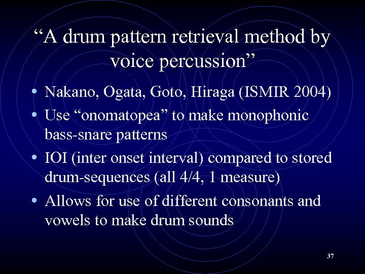 “A drum pattern retrieval method by voice percussion” • Nakano, Ogata, Goto, Hiraga (ISMIR