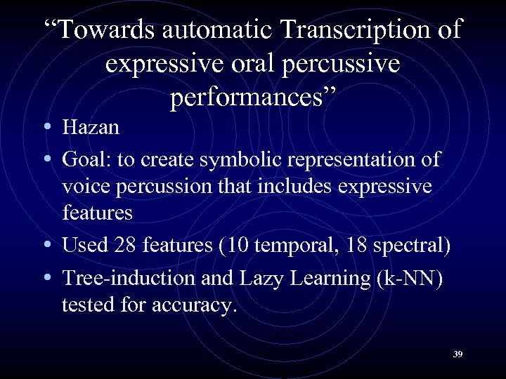 “Towards automatic Transcription of expressive oral percussive performances” • Hazan • Goal: to create