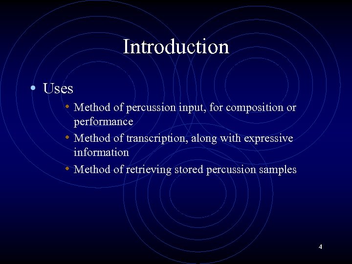 Introduction • Uses • Method of percussion input, for composition or performance • Method