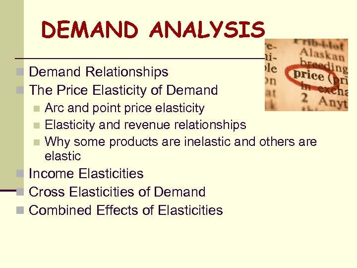 DEMAND ANALYSIS n Demand Relationships n The Price Elasticity of Demand n Arc and