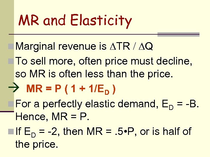 MR and Elasticity n Marginal revenue is TR / Q n To sell more,