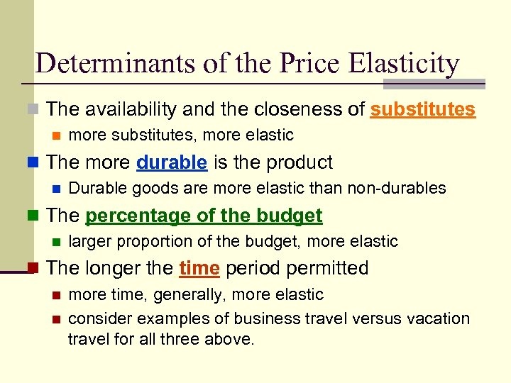 Determinants of the Price Elasticity n The availability and the closeness of substitutes n