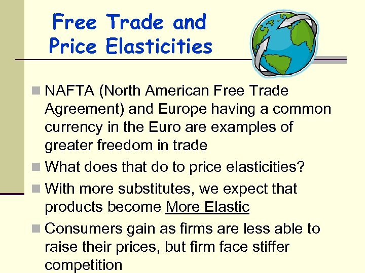 Free Trade and Price Elasticities n NAFTA (North American Free Trade Agreement) and Europe