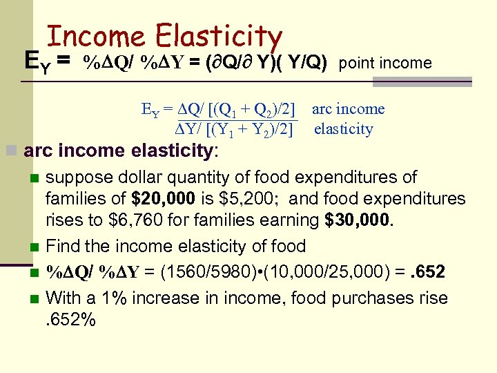 Income Elasticity EY = % Q/ % Y = ( Q/ Y)( Y/Q) point
