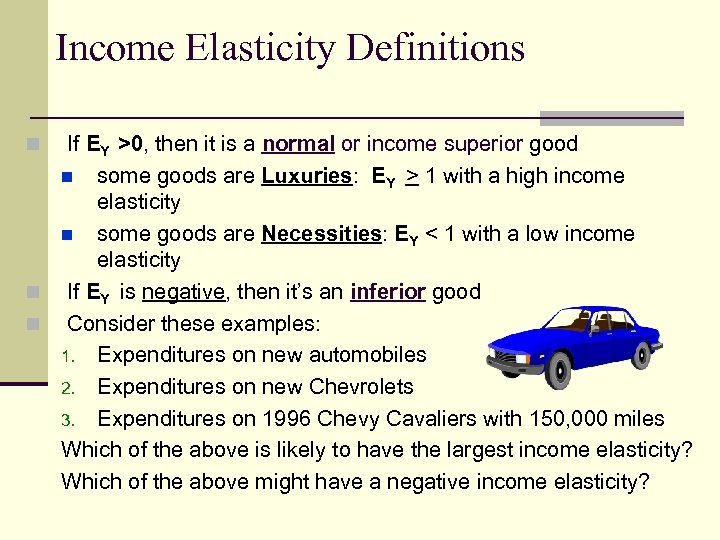 Income Elasticity Definitions If EY >0, then it is a normal or income superior