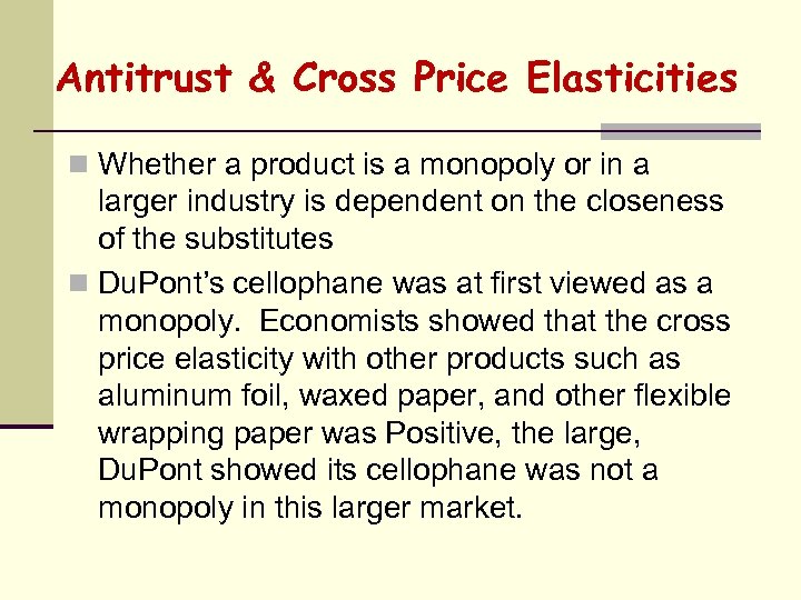 Antitrust & Cross Price Elasticities n Whether a product is a monopoly or in