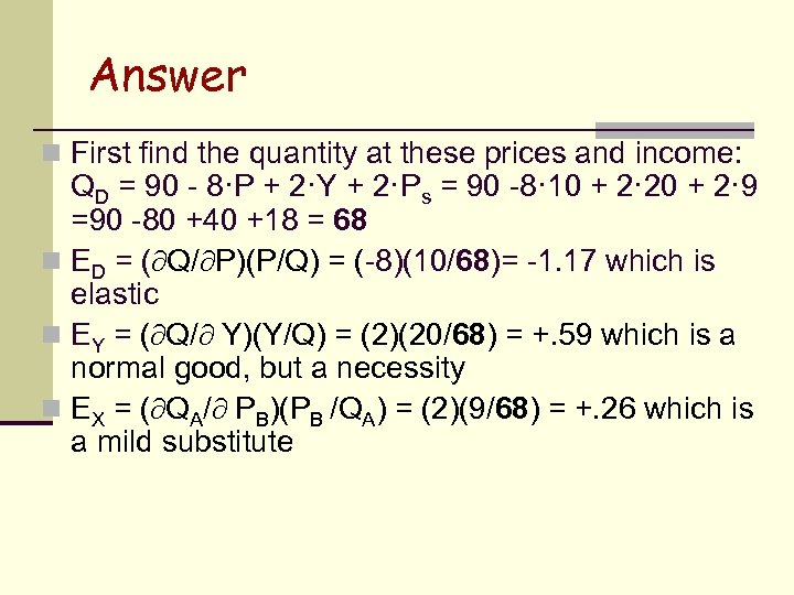 Answer n First find the quantity at these prices and income: QD = 90