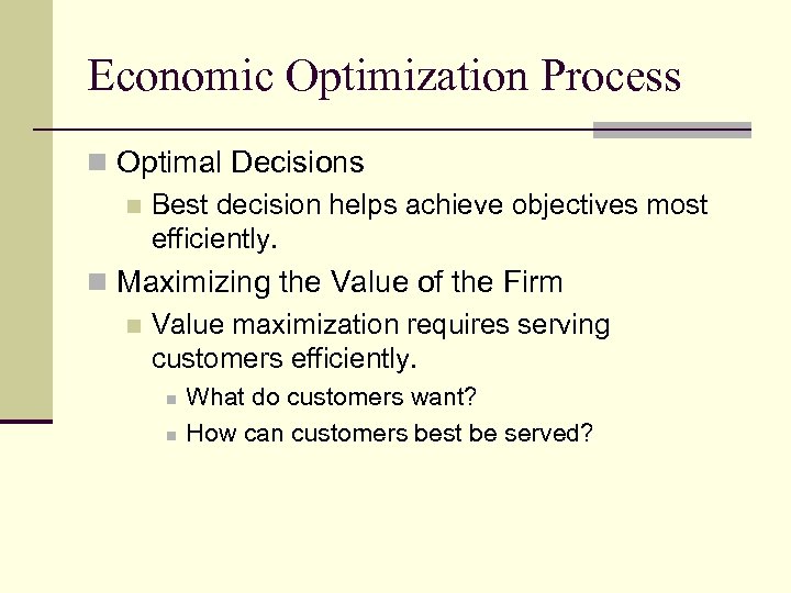 Economic Optimization Process n Optimal Decisions n Best decision helps achieve objectives most efficiently.