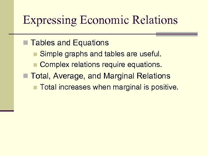 Expressing Economic Relations n Tables and Equations n Simple graphs and tables are useful.