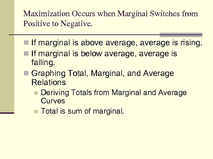 Maximization Occurs when Marginal Switches from Positive to Negative. n If marginal is above