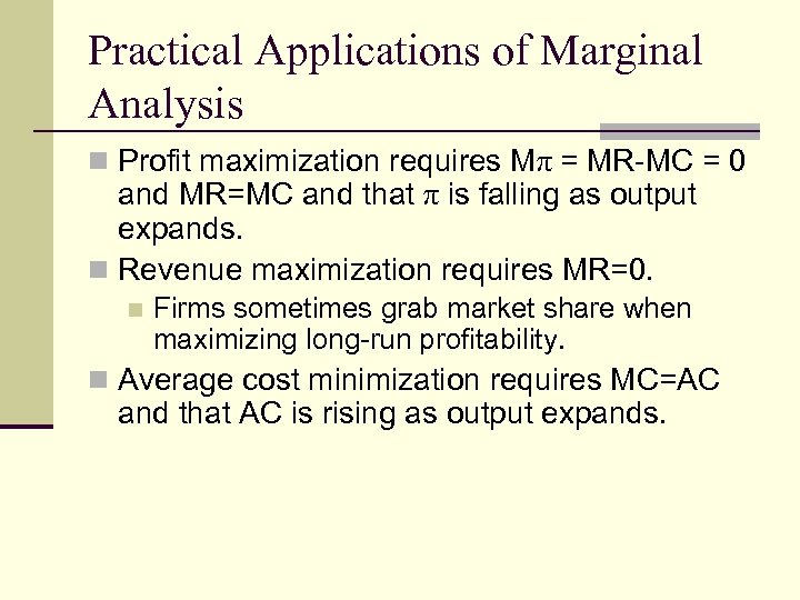 Practical Applications of Marginal Analysis n Profit maximization requires Mπ = MR-MC = 0