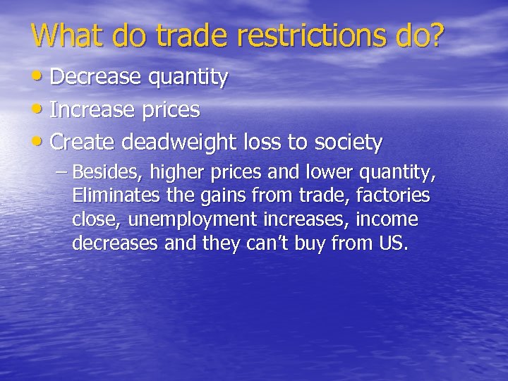 What do trade restrictions do? • Decrease quantity • Increase prices • Create deadweight