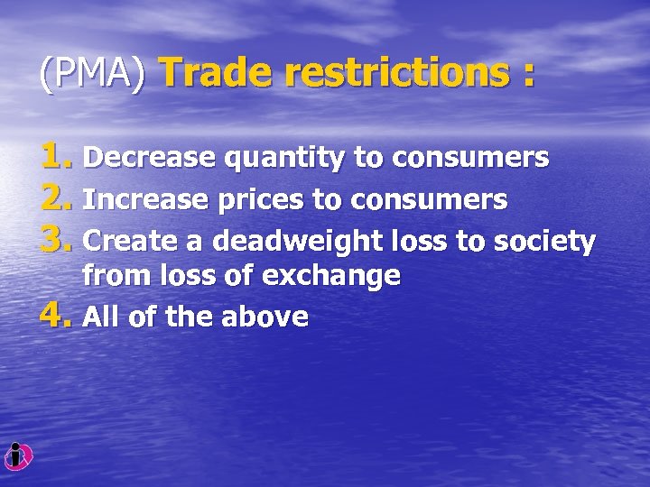 (PMA) Trade restrictions : 1. Decrease quantity to consumers 2. Increase prices to consumers