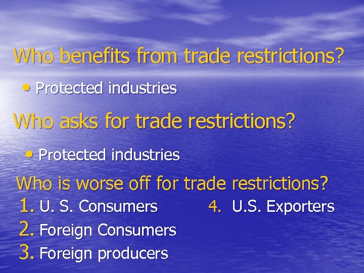 Who benefits from trade restrictions? • Protected industries Who asks for trade restrictions? •